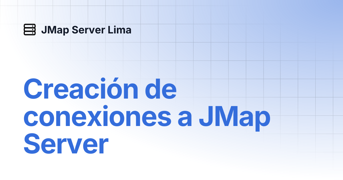Creación de conexiones a JMap Server | Español | JMap Server Lima
